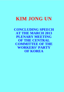 Závěrečný projev na plenárním zasedání Ústředního výboru Korejské strany práce v březnu 2013 (Kim Čong Un)